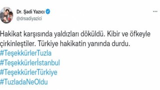 Tuzla Belediye Başkanı Dr. Şadi Yazıcı: “Hakikat karşısında yıldızları döküldü”