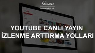 YouTube Canlı Yayın İzlenme Arttırma Yolları