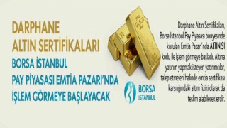 Darphane Altın Sertifikaları, Borsa İstanbul işlem görmeye başlayacak