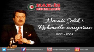 HAK-İŞ Genel Başkanı Arslan: “Merhum Genel Başkanımız Necati Çeliki rahmetle anıyoruz”