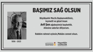 Kahramanmaraş Büyükşehir Belediyesi Meclis Başkanvekili Arif Şen hayatını kaybetti