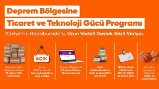 Hepsiburada, ‘Deprem Bölgesine Ticaret ve Teknoloji Gücü programını başlatıyor