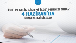 LGS kapsamındaki merkezi sınav 4 Haziran pazar günü yapılacak