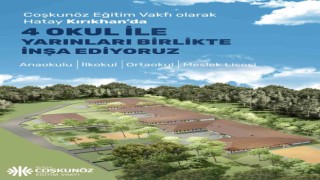 Coşkunöz Eğitim Vakfı Hatay Kırıkhanda 4 okul açıyor