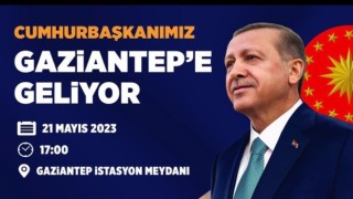 Cumhurbaşkanı Erdoğan, 21 Mayısta Gaziantepte halkla buluşacak