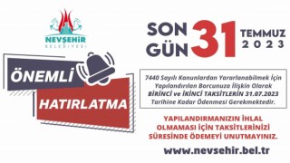 Nevşehirlilerin dikkatine son gün: 31 Temmuz