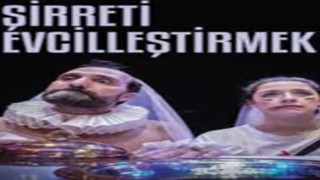 Şirreti Evcilleştirmek oyunu tiyatroseverlerle buluşuyor