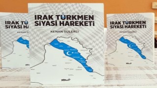 Gülercinin “Irak Türkmen Siyasi Hareketi” kitabı yayınlandı