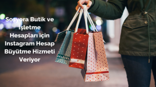 Sosyora Butik ve İşletme Hesapları için Instagram Hesap Büyütme Hizmeti Veriyor