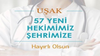 Uşaka farklı branşlarda 57 hekim atanacak