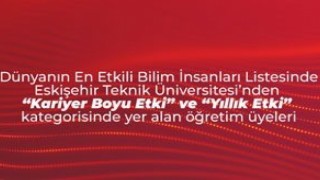 Eskişehir Teknik Üniversitesi öğretim üyeleri en etkili bilim insanları listesinde