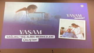 Ankarada “Sağlıklı Yaş Alma Merkezleri” çalıştayı gerçekleşti