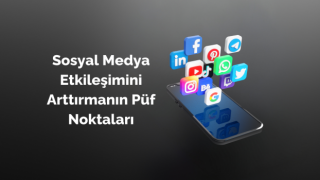 Sosyal Medya Etkileşimini Arttırmanın Püf Noktaları