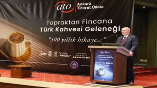 ATO Yönetim Kurulu Başkanı Baran: Türk kahvesi ile dünyada farkındalık oluşturup, ticaretini artırmayı hedefliyoruz