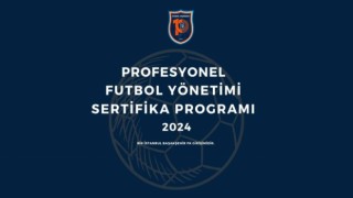 İstanbul Başakşehir FKnın profesyonel futbol yönetimi sertifika programı başlıyor