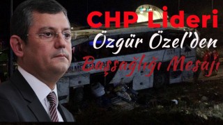 Özgür Özel’den kazada hayatını kaybedenler için başsağlığı mesajı