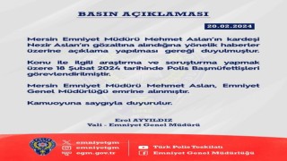 EGM: “Mersin Emniyet Müdürü Aslan, Emniyet Genel Müdürlüğü emrine alınmıştır”
