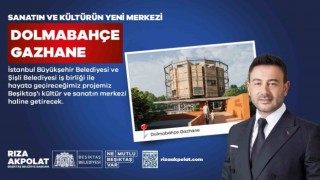 Beşiktaşta sanatın ve kültürün yeni merkezi Dolmabahçe Gazhane olacak