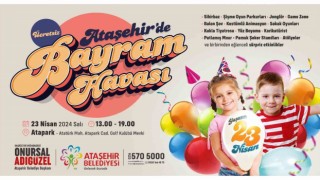 Çocuklar 23 Nisanı Ataşehirde büyük neşeyle kutlayacak