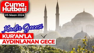 Cuma hutbesinde kadir gecesi anlatılacak