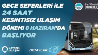 Başkan Büyükkılıç: Gece seferleri ile 24 saat kesintisiz ulaşım dönemi başlıyor