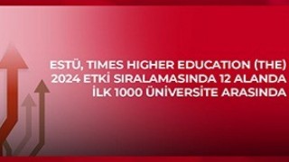 ESTÜ, Times Higher Education (THE) 2024 Etki Sıralamasında 12 alanda ilk bin üniversite arasında