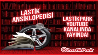 LastikPark yeni video serisi Lastik Ansiklopedisini yayınladı