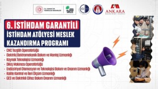 Ankarada istihdam garantili 6. İstihdam Atölyesi Meslek Kazandırma Programı başlıyor