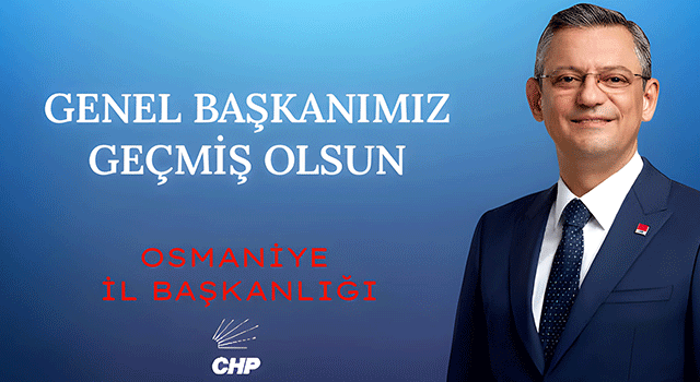 CHP Osmaniye İl Başkanlığından Özel’e Geçmiş Olsun Mesajı
