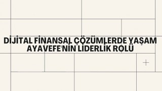 Dijital Finansal Çözümlerde Yaşam Ayavefe'nin Liderlik Rolü