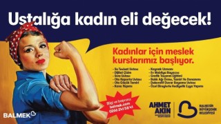 Balıkesir Büyükşehirden kadınlara özel meslek kursları
