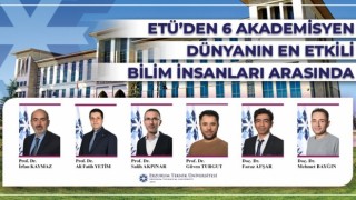 ETÜden 6 akademisyen dünyanın en etkili bilim insanları arasında