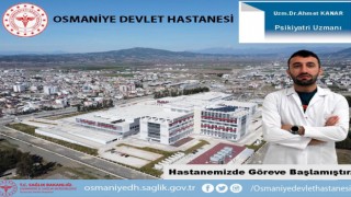 Osmaniye Devlet Hastanesi'ne Yeni Ruh Sağlığı Uzmanı Atandı
