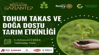 Gaziantepte “Tohum Takas ve Doğa Dostu Tarım Etkinliği” düzenlenecek