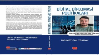 Dr. Mehmet Can Tokmakın “Dijital Diplomasi Politikaları” kitabı yayınlandı