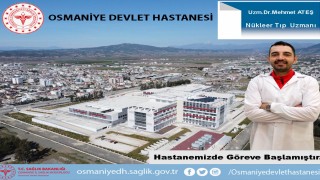 Nükleer Tıp Uzmanı Dr. Mehmet Ateş Osmaniye’de Göreve Başladı