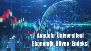 Anadolu Üniversitesi ekonomik güven endeksi yayınlandı