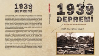 Prof. Dr. Yavuz, 1939 Erzincan Depremi ve sonrasını kaleme aldı