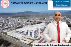 Üroloji Uzmanı Op. Dr. Asıf Sadıklı Osmaniye’de Göreve Başladı