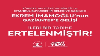 İmamoğlunun Gaziantep programı ertelendi