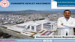 Osmaniye Devlet Hastanesi’ne Yeni Perinatoloji Uzmanı Atandı