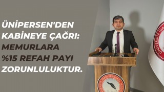 ÜNİPERSENden kabineye çağrı: Memurlara yüzde 15 refah payı zorunluluktur