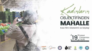 Kadınlar mahallelerini çektikleri kısa filmle anlatacak