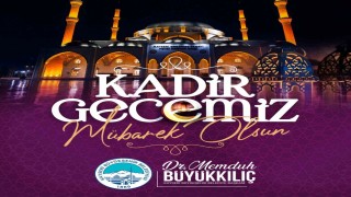 Başkan Büyükkılıç: Kadir Gecesi hepimiz için kalpten gelen dualar ve iyilikle dolu bir zaman dilimi olmalıdır