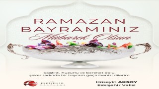 Eskişehir Valisi Aksoydan Ramazan Bayramı mesajı