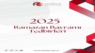 Eskişehirde Ramazan Bayramında alınacak tedbirler açıklandı