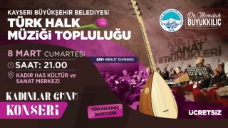 Kayseri Büyükşehirden 8 Marta özel ‘Kadınlar Günü Konseri
