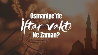 Osmaniye 25 Mart 2025 İftar Vakti ve Sahur Saatleri