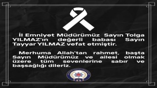 İl Emniyet Müdürü Tolga Yılmazın acı günü