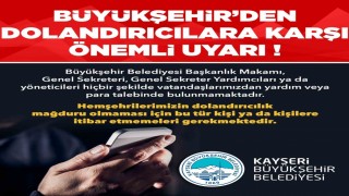 Kayseri Büyükşehirden ‘dolandırıcılık uyarısı